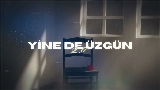 Мініатюра відео Yine de Üzgün 2.0