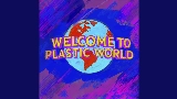 Мініатюра відео Welcome To Plastic World