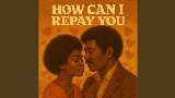 Мініатюра відео How Can I Repay You