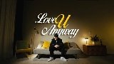 Мініатюра відео LOVE U ANYWAY
