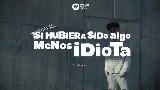 Мініатюра відео Si hubiera sido algo menos idiota